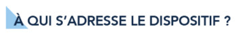 A qui sadresse le dispositif 