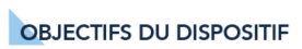 Objectifs du dispositif